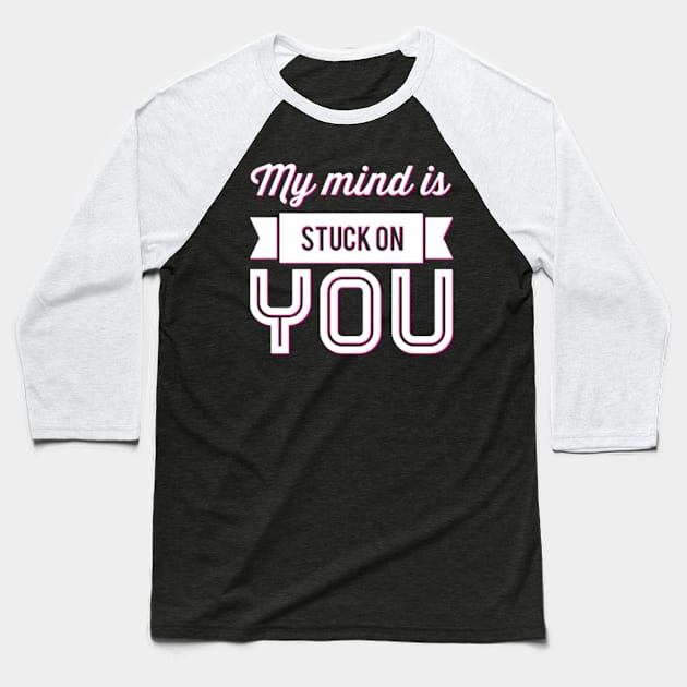 My mind is stuck on you Baseball T-Shirt by BoogieCreates